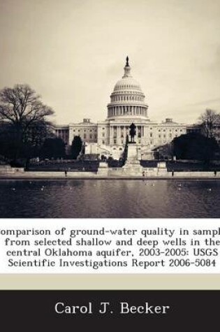 Cover of Comparison of Ground-Water Quality in Samples from Selected Shallow and Deep Wells in the Central Oklahoma Aquifer, 2003-2005