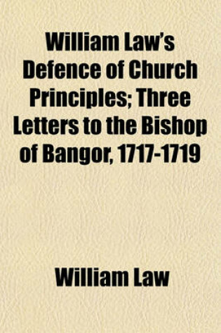 Cover of William Law's Defence of Church Principles; Three Letters to the Bishop of Bangor, 1717-1719