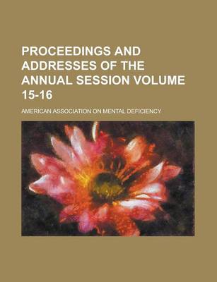 Book cover for Proceedings and Addresses of the Annual Session Volume 15-16