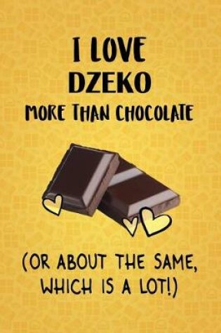 Cover of I Love Dzeko More Than Chocolate (Or About The Same, Which Is A Lot!)