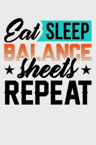 Cover of Eat Sleep Balance Sheets Repeat