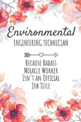 Cover of Environmental Engineering Technician Because Badass Miracle Worker Isn't an Official Job Title