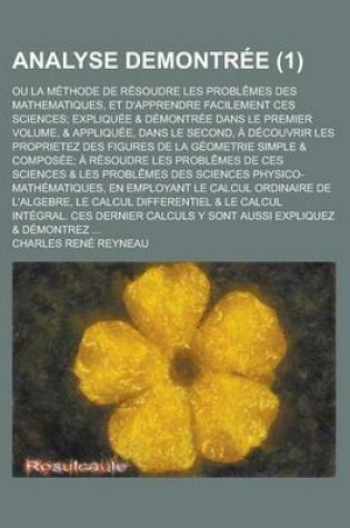 Cover of Analyse Demontree; Ou La Methode de Resoudre Les Problemes Des Mathematiques, Et D'Apprendre Facilement Ces Sciences; Expliquee & Demontree Dans Le PR