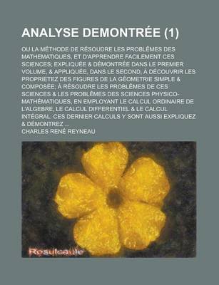 Book cover for Analyse Demontree; Ou La Methode de Resoudre Les Problemes Des Mathematiques, Et D'Apprendre Facilement Ces Sciences; Expliquee & Demontree Dans Le PR