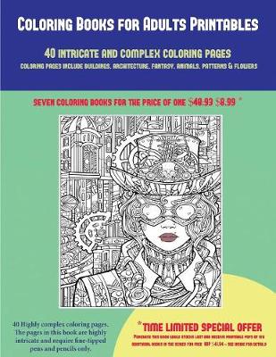 Cover of Coloring Books for Adults Printables (40 Complex and Intricate Coloring Pages)