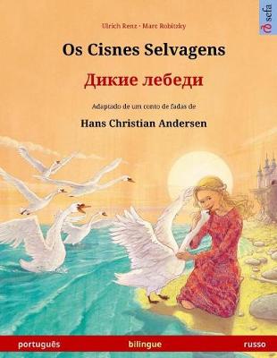 Book cover for Os Cisnes Selvagens - Dikie lebedi. Livro infantil bilingue adaptado de um conto de fadas de Hans Christian Andersen (portugues - russo)