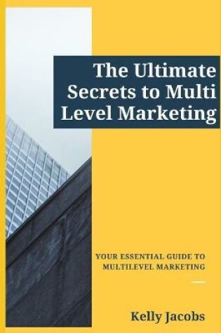 Cover of The Ultimate Secrets to Multi Level Marketing