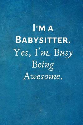 Book cover for I'm a Babysitter. Yes, I'm Busy Being Awesome.