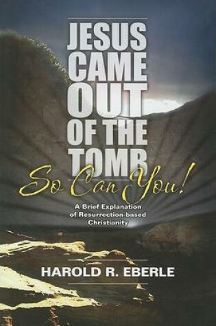 Cover of Jesus Came Out of the Tomb...So Can You!
