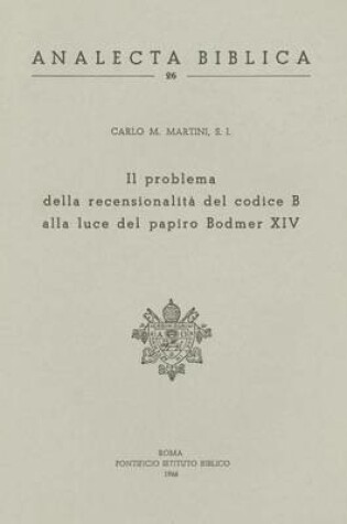 Cover of Problema Recensionalita del Codice B Alla Luce del Papiro Bodmer XIV