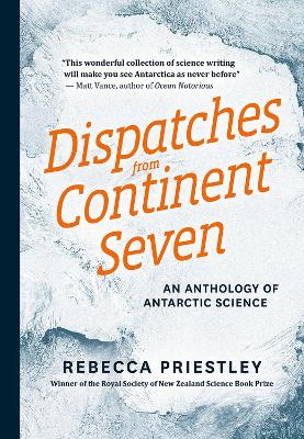 Cover of Dispatches From Continent Seven: An Anthology Of Antarctic Science