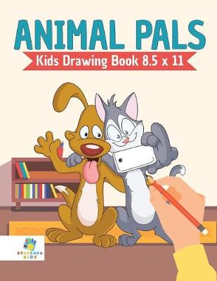 Book cover for Animal Pals Kids Drawing Book 8.5 x 11