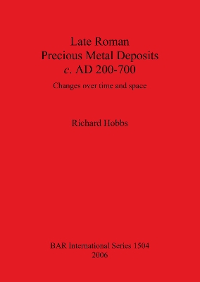 Cover of Late Roman Precious Metal Deposits c. AD200-700