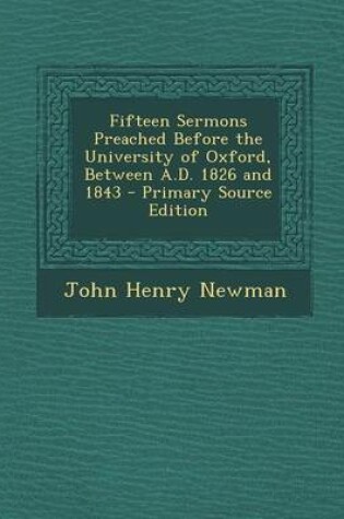 Cover of Fifteen Sermons Preached Before the University of Oxford, Between A.D. 1826 and 1843 - Primary Source Edition