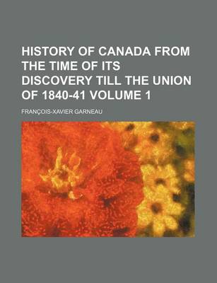 Book cover for History of Canada from the Time of Its Discovery Till the Union of 1840-41 Volume 1