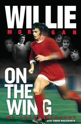 Book cover for Willie Morgan - on the Wing - My Autobiography
