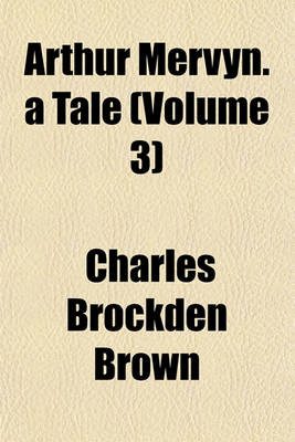 Book cover for Arthur Mervyn. a Tale (Volume 3)