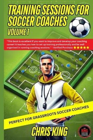 Cover of Training Sessions for Soccer Coaches Book 1