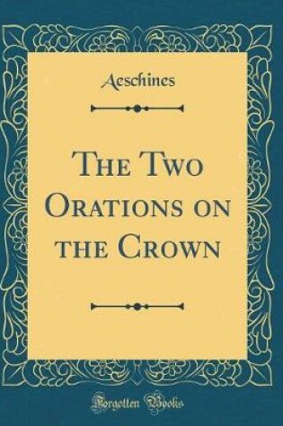 Cover of The Two Orations on the Crown (Classic Reprint)