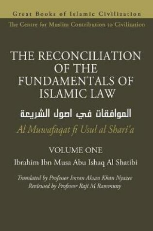 Cover of THE RECONCILIATION OF THE FUNDAMENTALS OF ISLAMIC LAW - Volume 1 - Al Muwafaqat fi Usul al Shari'a