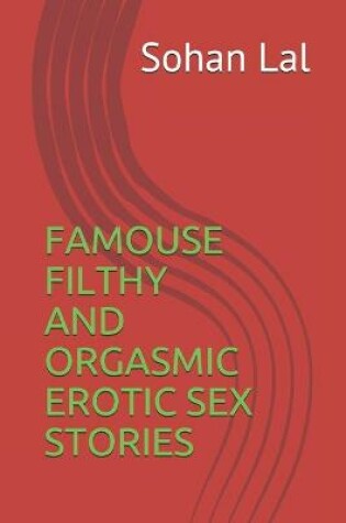 Cover of Famouse Filthy and Orgasmic Erotic Sex Stories