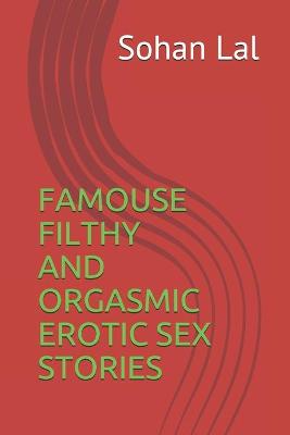 Book cover for Famouse Filthy and Orgasmic Erotic Sex Stories