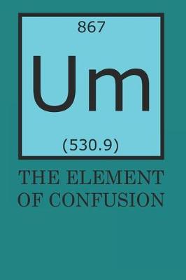 Book cover for Um The Element Of Confusion