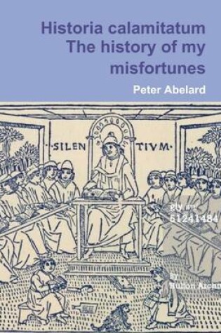 Cover of The history of my misfortune Historia calamitatum