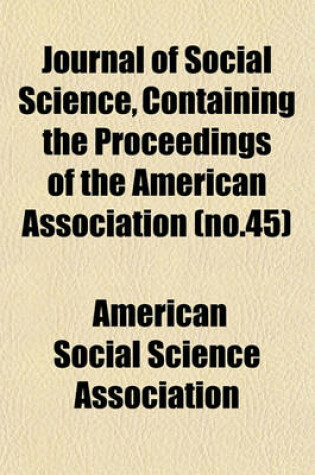 Cover of Journal of Social Science, Containing the Proceedings of the American Association (No.45)