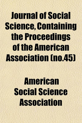 Book cover for Journal of Social Science, Containing the Proceedings of the American Association (No.45)