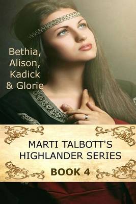 Cover of Marti Talbott's Highlander Series 4 (Bethia, Alison, Kadick & Glorie)