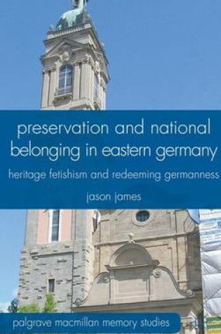 Cover of Preservation and National Belonging in Eastern Germany