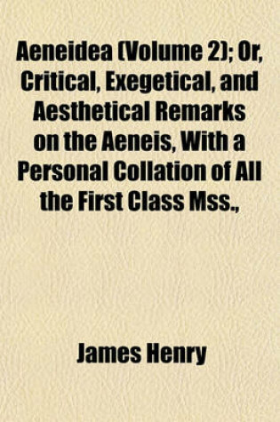 Cover of Aeneidea (Volume 2); Or, Critical, Exegetical, and Aesthetical Remarks on the Aeneis, with a Personal Collation of All the First Class Mss.,