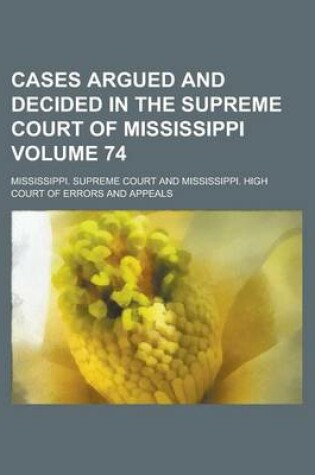 Cover of Cases Argued and Decided in the Supreme Court of Mississippi Volume 74