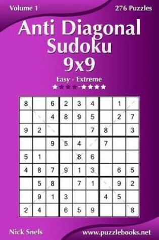 Cover of Anti Diagonal Sudoku 9x9 - Easy to Extreme - Volume 1 - 276 Puzzles