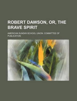 Book cover for Robert Dawson, Or, the Brave Spirit