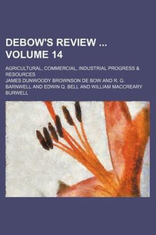 Cover of Debow's Review Volume 14; Agricultural, Commercial, Industrial Progress & Resources