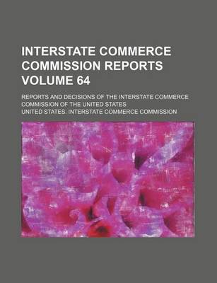 Book cover for Interstate Commerce Commission Reports Volume 64; Reports and Decisions of the Interstate Commerce Commission of the United States