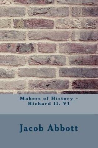 Cover of Makers of History - Richard II. V1