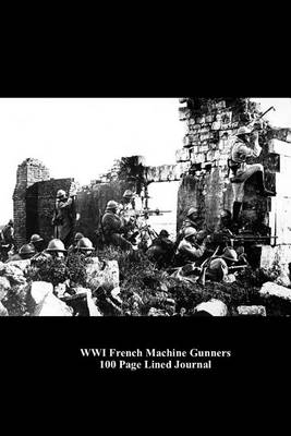 Book cover for Wwi French Machine Gunners 100 Page Lined Journal