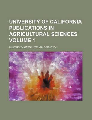 Book cover for University of California Publications in Agricultural Sciences Volume 1