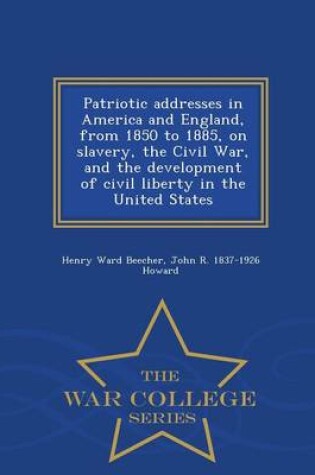 Cover of Patriotic Addresses in America and England, from 1850 to 1885, on Slavery, the Civil War, and the Development of Civil Liberty in the United States - War College Series