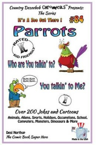 Cover of Parrots Who You Talkin' To--You Talkin' To Me? - Over 200 Jokes + Cartoons - Animals, Aliens, Sports, Holidays, Occupations, School, Computers, Monsters, Dinosaurs & More - in BLACK and WHITE