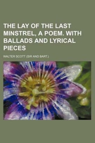 Cover of The Lay of the Last Minstrel, a Poem. with Ballads and Lyrical Pieces