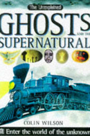 Cover of Unexplained:  Ghosts & The Supernatural