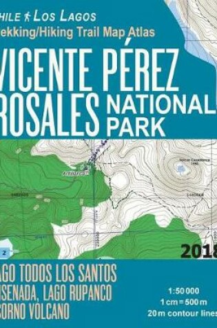 Cover of Vicente Perez Rosales National Park Trekking/Hiking Trail Map Atlas Lago Todos Los Santos Ensenada, Lago Rupanco, Osorno Volcano Chile Los Lagos 1