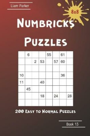 Cover of Numbricks Puzzles - 200 Easy to Normal Puzzles 8x8 Book 13