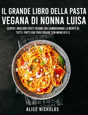 Book cover for Il Grande Libro Dei Piatti Di Pasta Vegana