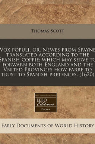 Cover of Vox Populi, Or, Newes from Spayne Translated According to the Spanish Coppie; Which May Serve to Forwarn Both England and the Vnited Provinces How Farre to Trust to Spanish Pretences. (1620)