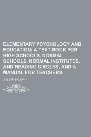 Cover of Elementary Psychology and Education; A Text-Book for High Schools, Normal Schools, Normal Institutes, and Reading Circles, and a Manual for Teachers